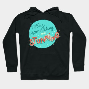 Forty something and stunning Hoodie